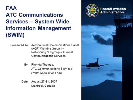 Federal Aviation Administration Presented To:Aeronautical Communications Panel (ACP) Working Group I – Networking Subgroup – Internet Communications Services.