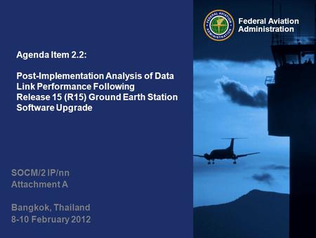 Federal Aviation Administration Agenda Item 2.2: Post-Implementation Analysis of Data Link Performance Following Release 15 (R15) Ground Earth Station.