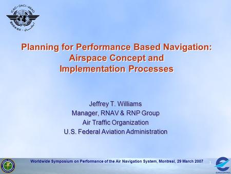 Jeffrey T. Williams Manager, RNAV & RNP Group Air Traffic Organization