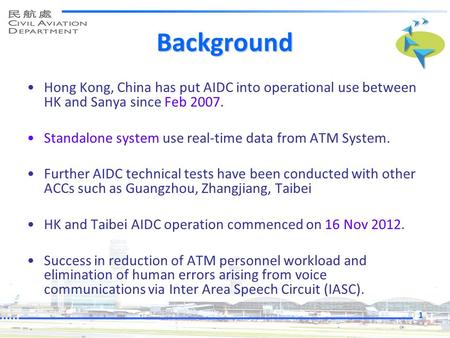 Background Hong Kong, China has put AIDC into operational use between HK and Sanya since Feb 2007. Standalone system use real-time data from ATM System.