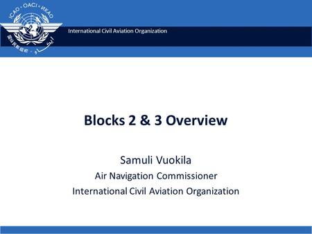 Blocks 2 & 3 Overview Samuli Vuokila Air Navigation Commissioner