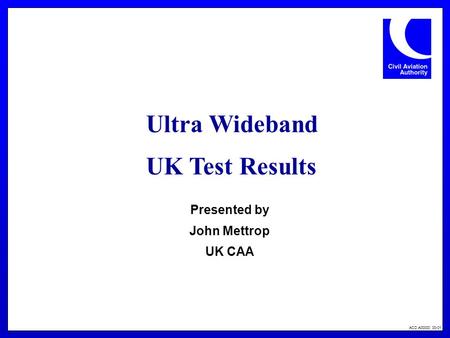 ACD A00000 00-01 Ultra Wideband UK Test Results Presented by John Mettrop UK CAA.