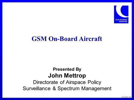 GSM On-Board Aircraft John Mettrop Directorate of Airspace Policy