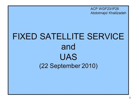 FIXED SATELLITE SERVICE and UAS (22 September 2010)