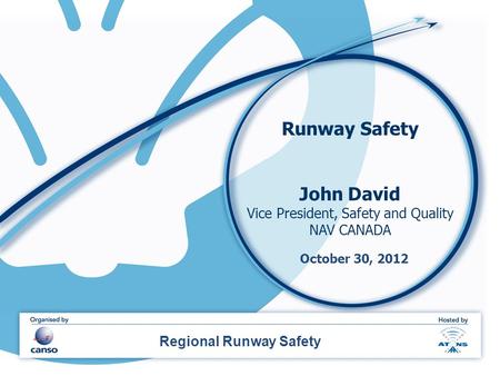 Runway Safety John David Vice President, Safety and Quality NAV CANADA Regional Runway Safety October 30, 2012.