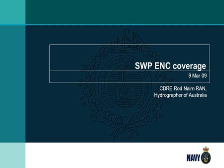 SWP ENC coverage 9 Mar 09 CDRE Rod Nairn RAN, Hydrographer of Australia.