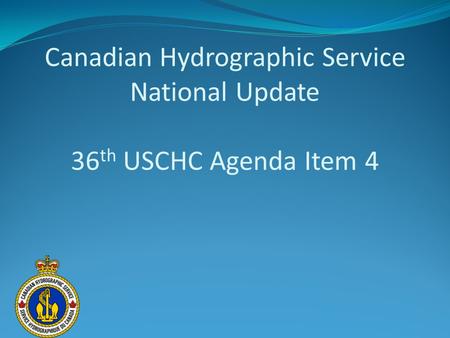 Canadian Hydrographic Service National Update 36th USCHC Agenda Item 4
