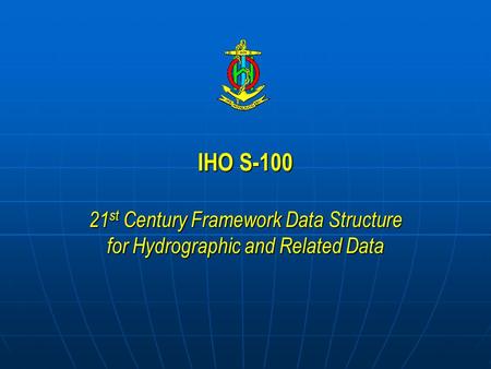 Reference “IHO S The New Hydrographic Geospatial Standard for Marine Data and Information” R. Ward, L. Alexander, B. Greenslade