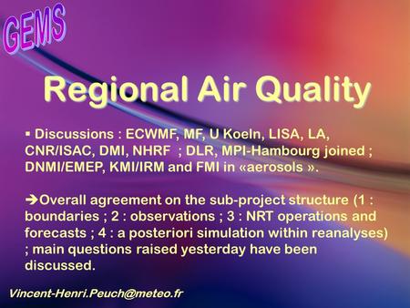 Regional Air Quality Discussions : ECWMF, MF, U Koeln, LISA, LA, CNR/ISAC, DMI, NHRF ; DLR, MPI-Hambourg joined ; DNMI/EMEP,