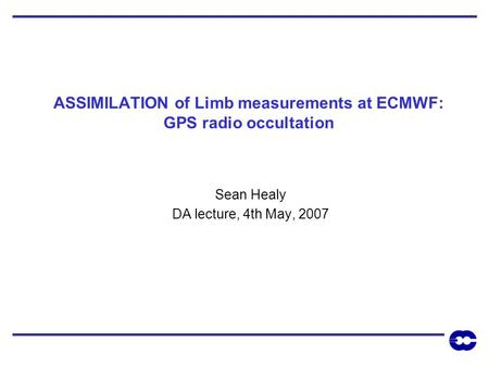ASSIMILATION of Limb measurements at ECMWF: GPS radio occultation