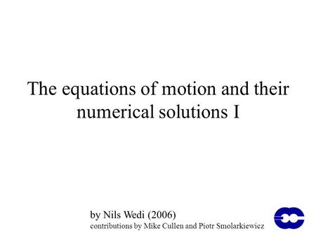 The equations of motion and their numerical solutions I by Nils Wedi (2006) contributions by Mike Cullen and Piotr Smolarkiewicz.