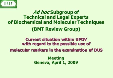 Current situation within UPOV with regard to the possible use of molecular markers in the examination of DUS Ad hoc Subgroup of Technical and Legal Experts.