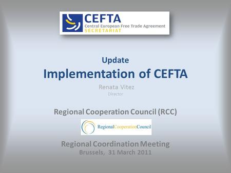 Update Implementation of CEFTA Renata Vitez Director