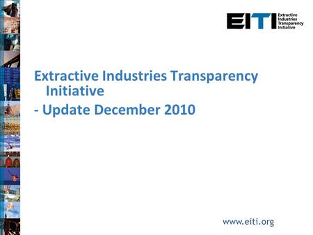 Extractive Industries Transparency Initiative - Update December 2010 www.eiti.org.