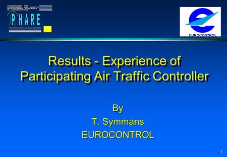 1 Results - Experience of Participating Air Traffic Controller By T. Symmans EUROCONTROL.