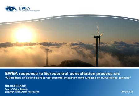 EWEA response to Eurocontrol consultation process on: Guidelines on how to assess the potential impact of wind turbines on surveillance sensors Nicolas.