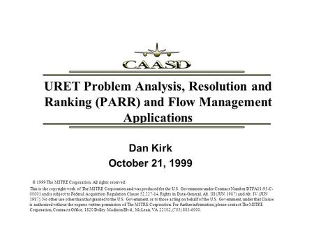 URET Problem Analysis, Resolution and Ranking (PARR) and Flow Management Applications Dan Kirk October 21, 1999 © 1999 The MITRE Corporation. All rights.