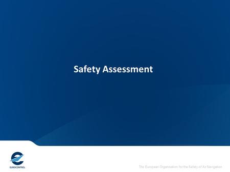 Safety Assessment The European Organisation for the Safety of Air Navigation.