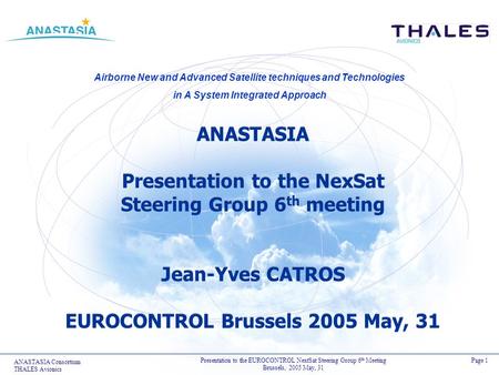 ANASTASIA Presentation to the NexSat Steering Group 6th meeting Jean-Yves CATROS EUROCONTROL Brussels 2005 May, 31.