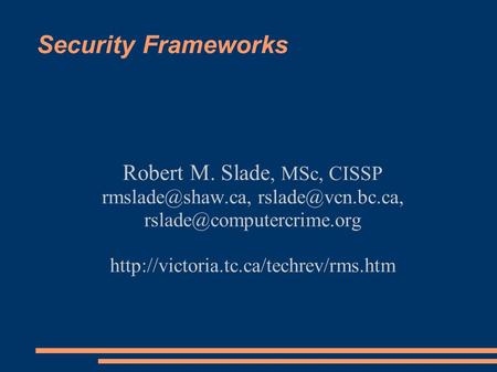 Security Frameworks Robert M. Slade, MSc, CISSP