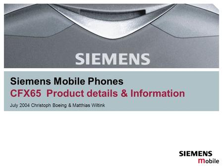 Siemens Mobile Phones CFX65 Product details & Information July 2004 Christoph Boeing & Matthias Wiltink.