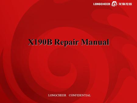 1 X190B Repair Manual LONGCHEER CONFIDENTIAL. 2 Agenda Product profile Disassembly guide Trouble shooting.