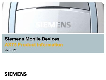 Siemens Mobile Devices AX75 Product Information March 2005.