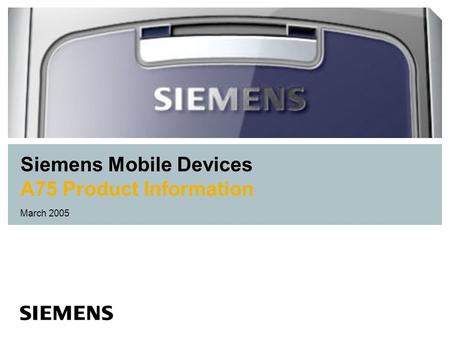 Siemens Mobile Devices A75 Product Information March 2005.