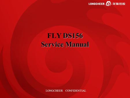 1 DS156 Service Manual FLY DS156 Service Manual LONGCHEER CONFIDENTIAL.