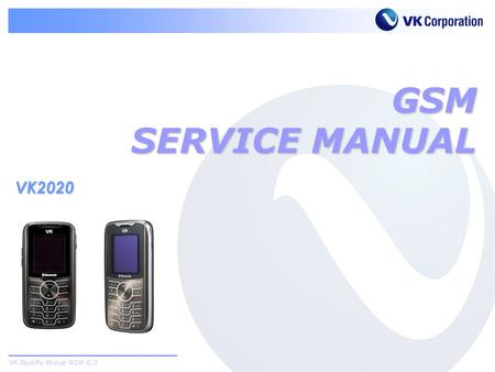 VK Quality Group GSM C/S GSM SERVICE MANUAL VK2020.