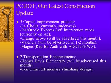 PCDOT, Our Latest Construction Update 5 Capital improvement projects: -La Cholla (currently underway). -Ina/Oracle Express Left Intersection mods (currently.