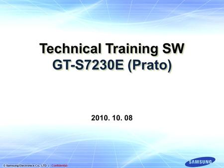 Technical Training SW GT-S7230E (Prato) 2010. 10. 08.