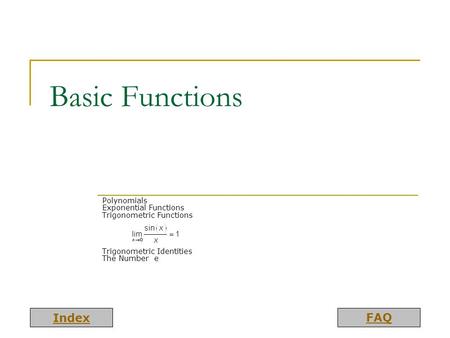 Basic Functions Polynomials Exponential Functions Trigonometric Functions Trigonometric Identities The Number e.