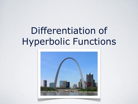 Differentiation of Hyperbolic Functions. Differentiation of Hyperbolic Functions by M. Seppälä Hyperbolic Functions.