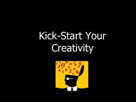 Kick-Start Your Creativity. Creativity Creativity can be learned – An innovation is applied creativity: Innovation is the central issue in economic prosperity.