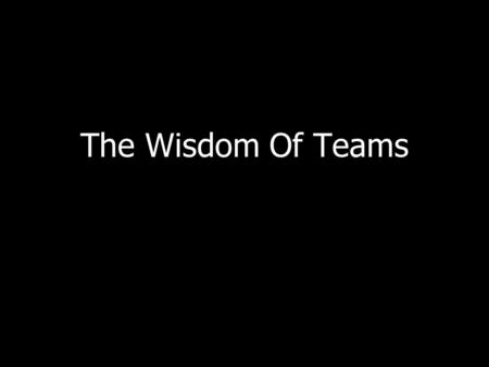The Wisdom Of Teams. Definition: * A team is a small number of people with complementary skills who are committed to a common purpose, performance goals,