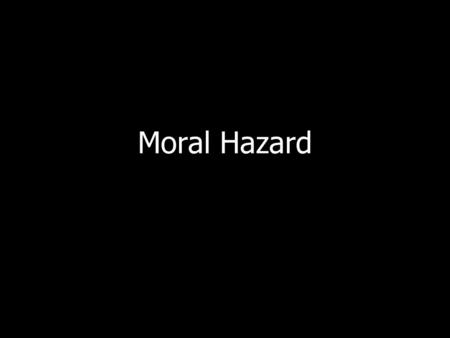 Moral Hazard. Moral hazard occurs when a person or organization that is insulated from risk may behave differently from what it would it if were fully.
