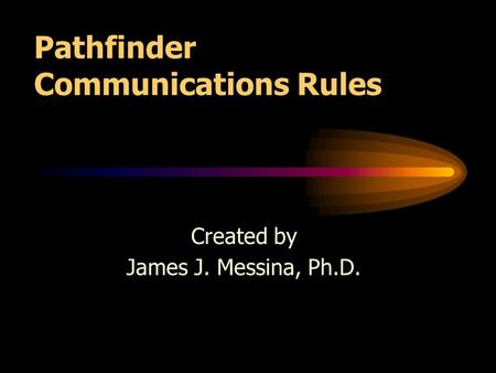 Pathfinder Communications Rules Created by James J. Messina, Ph.D.