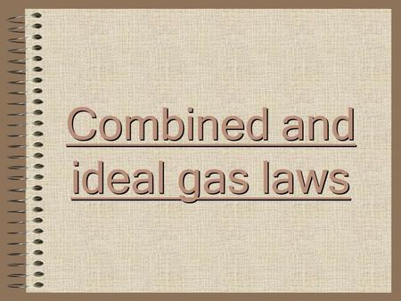 Combined and ideal gas laws Gases have mass Gases diffuse Gases expand to fill containers Gases exert pressure Gases are compressible Pressure & temperature.