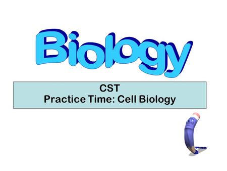 CST Practice Time: Cell Biology