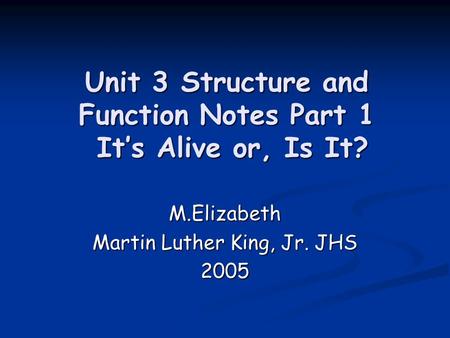 Unit 3 Structure and Function Notes Part 1 It’s Alive or, Is It?