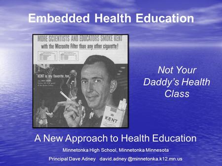 Embedded Health Education A New Approach to Health Education Minnetonka High School, Minnetonka Minnesota Principal Dave Adney