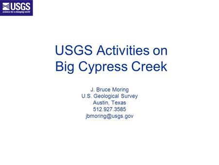USGS Activities on Big Cypress Creek J. Bruce Moring U.S. Geological Survey Austin, Texas 512.927.3585