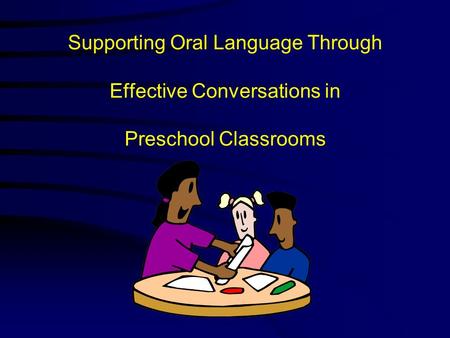 Supporting Oral Language Through Effective Conversations in Preschool Classrooms.