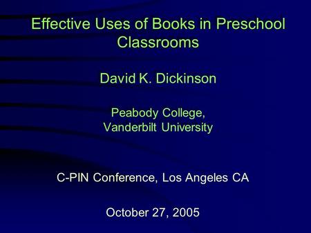 Effective Uses of Books in Preschool Classrooms Effective Uses of Books in Preschool Classrooms David K. Dickinson Peabody College, Vanderbilt University.