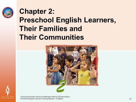 Working document. Not to be distributed without CDE permission. Preschool English Learners Training Manual – Chapter 223 Chapter 2: Preschool English Learners,