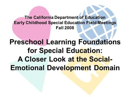 2/27/2014 The California Department of Education Early Childhood Special Education Field Meetings Fall 2008 Preschool Learning Foundations for Special.