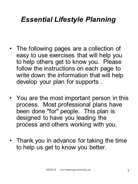 1 Essential Lifestyle Planning The following pages are a collection of easy to use exercises that will help you to help others get to know you. Please.