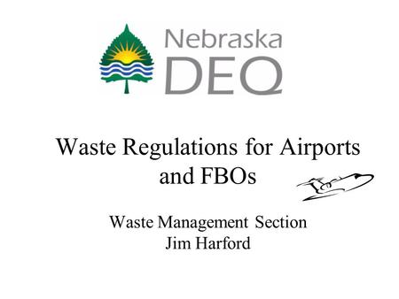 Waste Regulations for Airports and FBOs Waste Management Section Jim Harford.