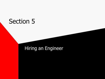 Section 5 Hiring an Engineer. Why hire an engineer? –For their expertise –Because you dont have the time –Because you just cant do everything that needs.